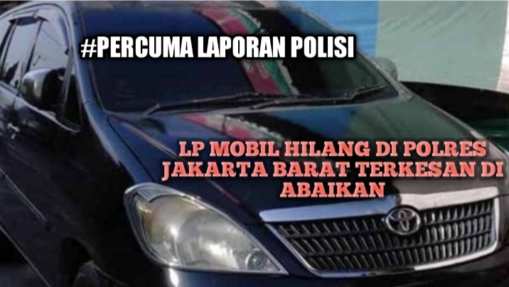 #Percuma Lapor Polisi, LP Kehilangan Mobil di Polres Jakbar Terkesan Diabaikan