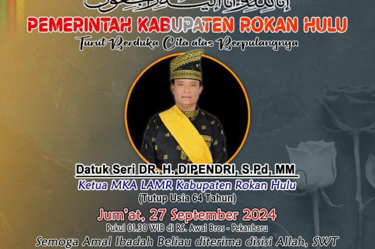 PEMERINTAH KABUPATEN ROKAN HULU MENGUCAPKAN TURUT BERDUKACITA ATAS BERPULANGNYA KETUA MKA LAMR KABUPATEN ROKAN HULU, DATUK SERI DR. H. DIPENDRI SPD, MM